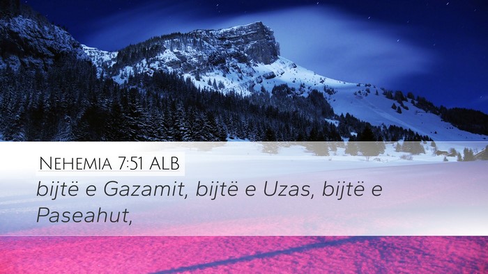Nehemia 7:51 ALB Desktop Wallpaper - bijtë e Gazamit, bijtë e Uzas, bijtë e - Desktop Bible Verse Wallpaper