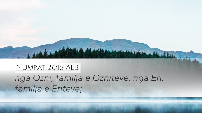 Numrat 26:16 ALB Desktop Wallpaper - nga Ozni, familja e Oznitëve; nga Eri, familja e - Desktop Bible Verse Wallpaper