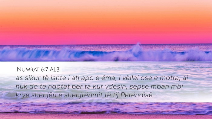 Numrat 6:7 ALB Desktop Wallpaper - as sikur të ishte i ati apo e ëma, i vëllai - Desktop Bible Verse Wallpaper