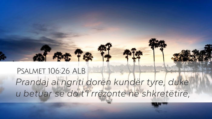 Psalmet 106:26 ALB Desktop Wallpaper - Prandaj ai ngriti dorën kundër tyre, duke u - Desktop Bible Verse Wallpaper