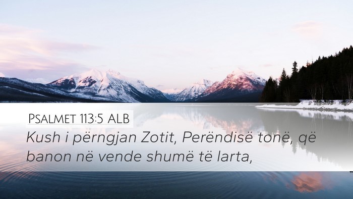 Psalmet 113:5 ALB Desktop Wallpaper - Kush i përngjan Zotit, Perëndisë tonë, që - Desktop Bible Verse Wallpaper