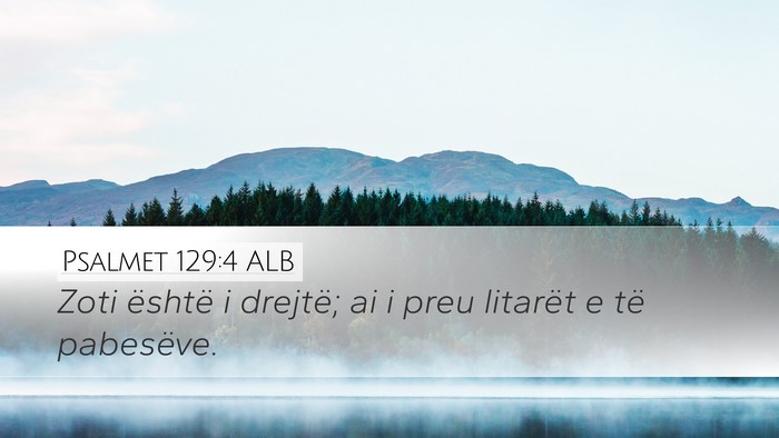 Psalmet 129:4 ALB Desktop Wallpaper - Zoti është i drejtë; ai i preu litarët e të - Desktop Bible Verse Wallpaper