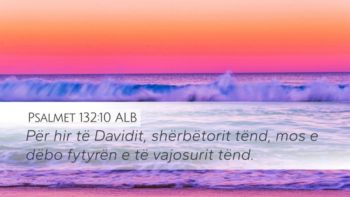 Psalmet 132:10 ALB Desktop Wallpaper - Për hir të Davidit, shërbëtorit tënd, mos e - Desktop Bible Verse Wallpaper