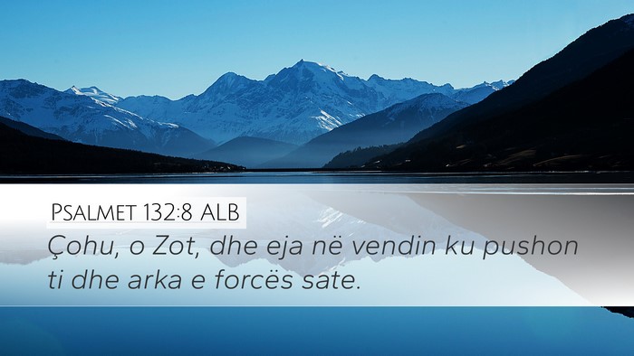 Psalmet 132:8 ALB Desktop Wallpaper - Çohu, o Zot, dhe eja në vendin ku pushon ti dhe - Desktop Bible Verse Wallpaper