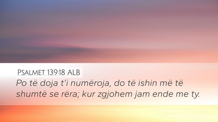 Psalmet 139:18 ALB Desktop Wallpaper - Po të doja t’i numëroja, do të ishin më të - Desktop Bible Verse Wallpaper