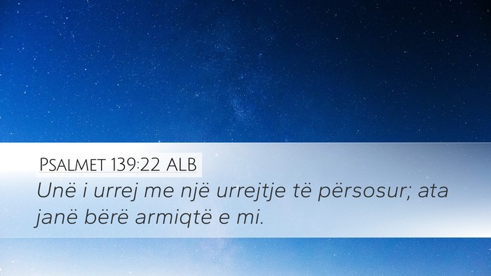 Psalmet 139:22 ALB Desktop Wallpaper - Unë i urrej me një urrejtje të përsosur; ata - Desktop Bible Verse Wallpaper