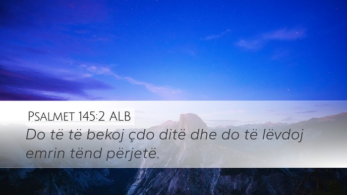Psalmet 145:2 ALB Desktop Wallpaper - Do të të bekoj çdo ditë dhe do të lëvdoj - Desktop Bible Verse Wallpaper