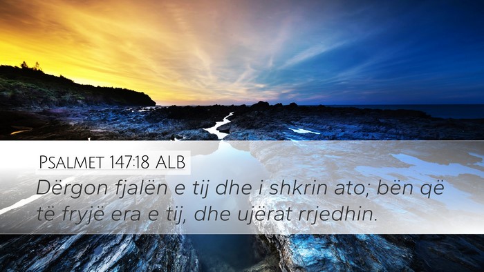 Psalmet 147:18 ALB Desktop Wallpaper - Dërgon fjalën e tij dhe i shkrin ato; bën që - Desktop Bible Verse Wallpaper