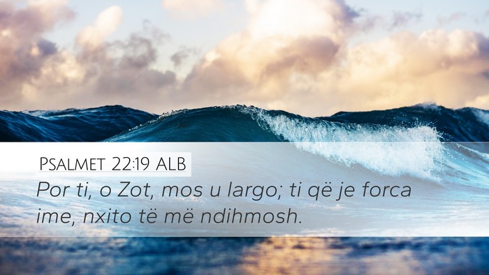 Psalmet 22:19 ALB Desktop Wallpaper - Por ti, o Zot, mos u largo; ti që je forca ime, - Desktop Bible Verse Wallpaper