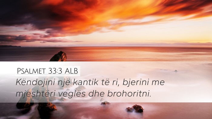Psalmet 33:3 ALB Desktop Wallpaper - Këndojini një kantik të ri, bjerini me - Desktop Bible Verse Wallpaper