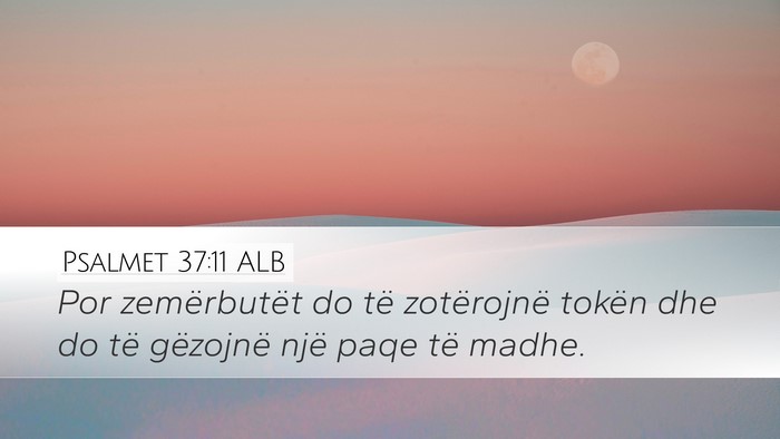 Psalmet 37:11 ALB Desktop Wallpaper - Por zemërbutët do të zotërojnë tokën dhe do - Desktop Bible Verse Wallpaper