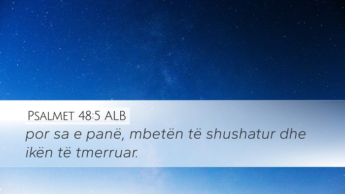 Psalmet 48:5 ALB Desktop Wallpaper - por sa e panë, mbetën të shushatur dhe ikën - Desktop Bible Verse Wallpaper