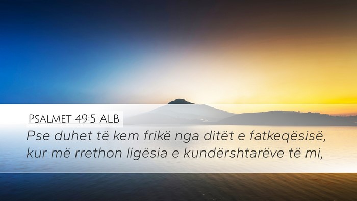 Psalmet 49:5 ALB Desktop Wallpaper - Pse duhet të kem frikë nga ditët e - Desktop Bible Verse Wallpaper