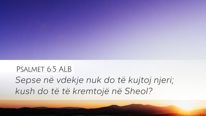 Psalmet 6:5 ALB Desktop Wallpaper - Sepse në vdekje nuk do të kujtoj njeri; kush do - Desktop Bible Verse Wallpaper