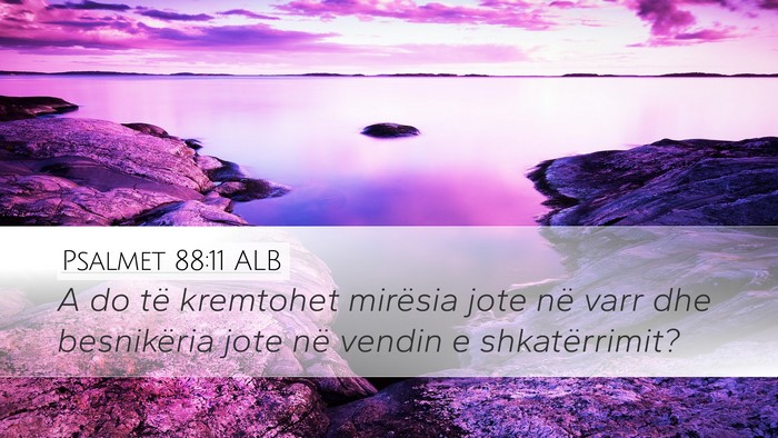 Psalmet 88:11 ALB Desktop Wallpaper - A do të kremtohet mirësia jote në varr dhe - Desktop Bible Verse Wallpaper
