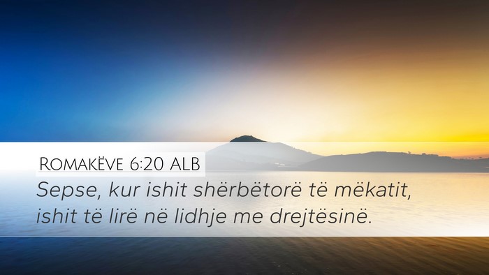 Romakëve 6:20 ALB Desktop Wallpaper - Sepse, kur ishit shërbëtorë të mëkatit, - Desktop Bible Verse Wallpaper