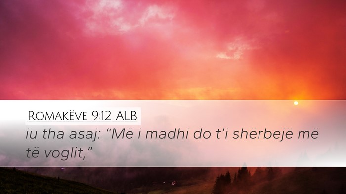 Romakëve 9:12 ALB Desktop Wallpaper - iu tha asaj: “Më i madhi do t’i shërbejë - Desktop Bible Verse Wallpaper