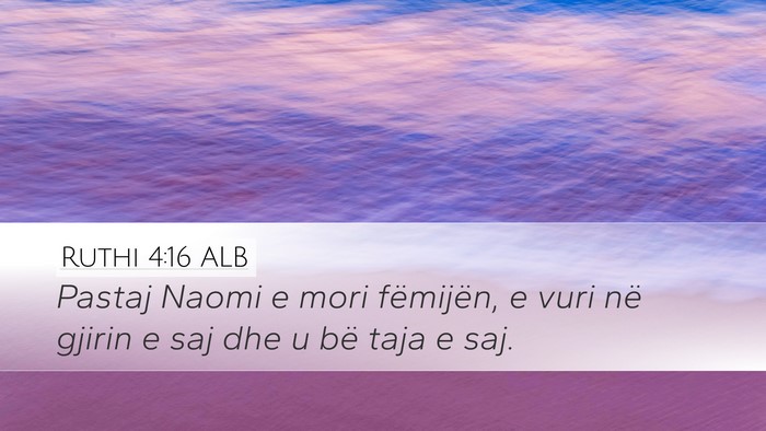 Ruthi 4:16 ALB Desktop Wallpaper - Pastaj Naomi e mori fëmijën, e vuri në gjirin - Desktop Bible Verse Wallpaper