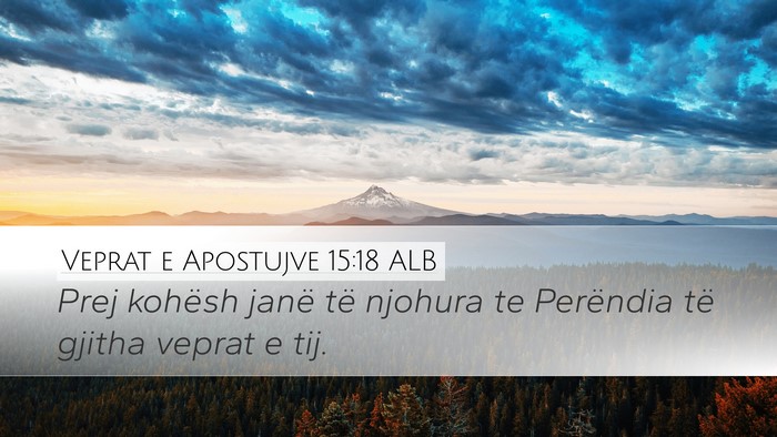 Veprat e Apostujve 15:18 ALB Desktop Wallpaper - Prej kohësh janë të njohura te Perëndia të - Desktop Bible Verse Wallpaper
