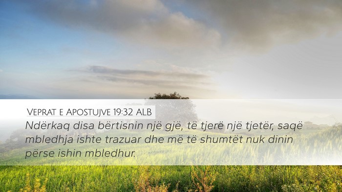 Veprat e Apostujve 19:32 ALB Desktop Wallpaper - Ndërkaq disa bërtisnin një gjë, të tjerë - Desktop Bible Verse Wallpaper