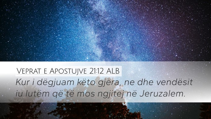 Veprat e Apostujve 21:12 ALB Desktop Wallpaper - Kur i dëgjuam këto gjëra, ne dhe vendësit iu - Desktop Bible Verse Wallpaper