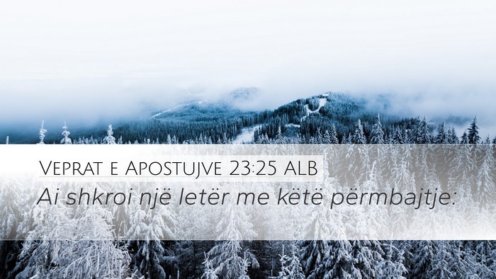 Veprat e Apostujve 23:25 ALB Desktop Wallpaper - Ai shkroi një letër me këtë - Desktop Bible Verse Wallpaper