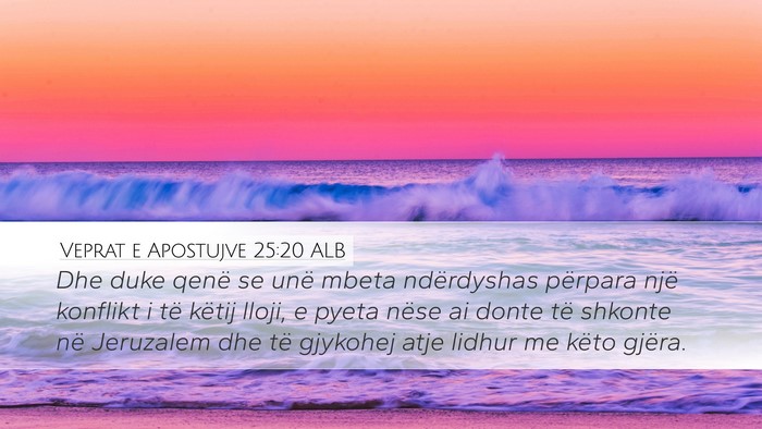 Veprat e Apostujve 25:20 ALB Bible Verse Image