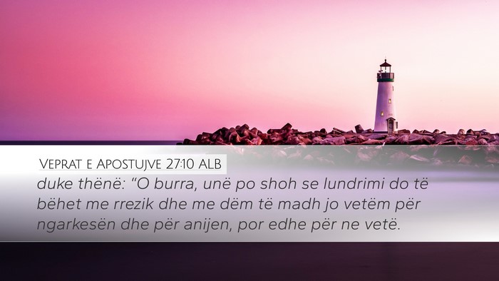 Veprat e Apostujve 27:10 ALB Desktop Wallpaper - duke thënë: “O burra, unë po shoh se - Desktop Bible Verse Wallpaper