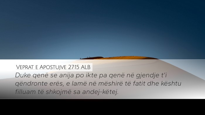 Veprat e Apostujve 27:15 ALB Desktop Wallpaper - Duke qenë se anija po ikte pa qenë në gjendje - Desktop Bible Verse Wallpaper