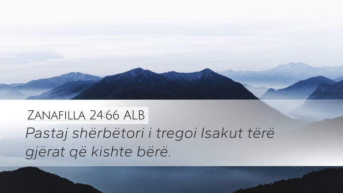 Zanafilla 24:66 ALB Desktop Wallpaper - Pastaj shërbëtori i tregoi Isakut tërë - Desktop Bible Verse Wallpaper