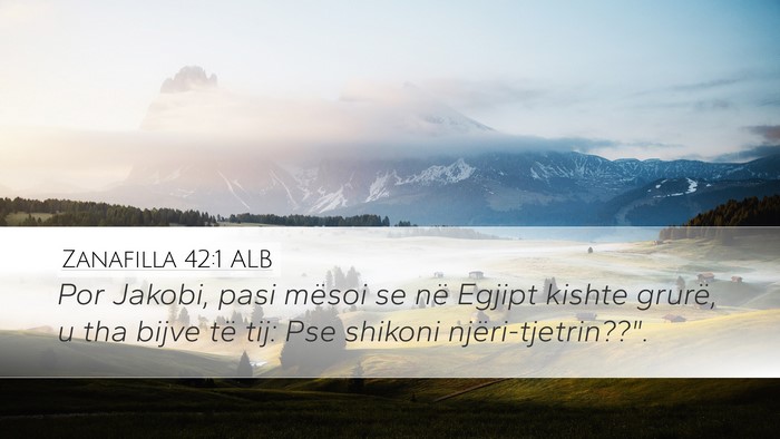 Zanafilla 42:1 ALB Desktop Wallpaper - Por Jakobi, pasi mësoi se në Egjipt kishte - Desktop Bible Verse Wallpaper