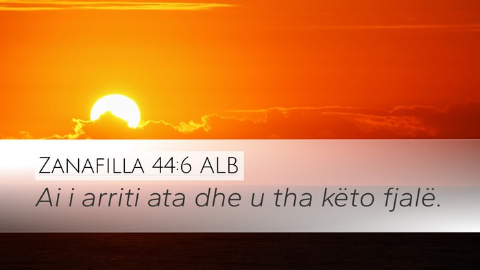 Zanafilla 44:6 ALB Desktop Wallpaper - Ai i arriti ata dhe u tha këto - Desktop Bible Verse Wallpaper