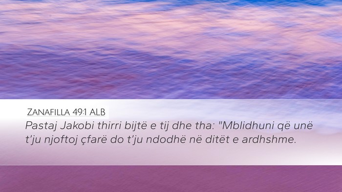 Zanafilla 49:1 ALB Desktop Wallpaper - Pastaj Jakobi thirri bijtë e tij dhe tha: - Desktop Bible Verse Wallpaper