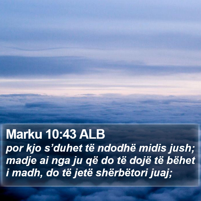 Marku 10:43 ALB - por kjo s’duhet të ndodhë midis jush; madje