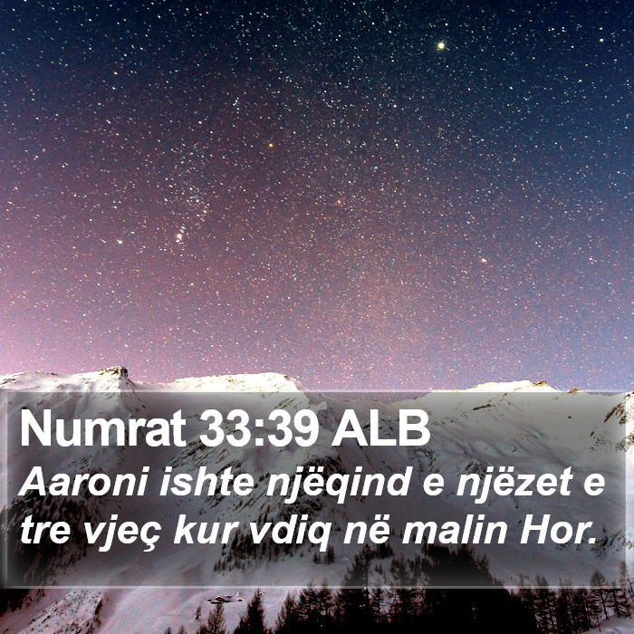 Numrat Rreshtor Numrat 33:39 ALB - Aaroni ishte njëqind e njëzet e tre vjeç kur