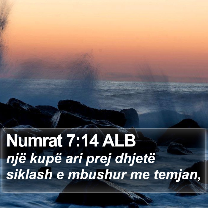 Numrat Rreshtor Numrat 7:14 ALB - një kupë ari prej dhjetë siklash e mbushur me