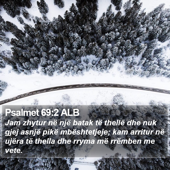 Psalmet 69:2 ALB - Jam zhytur në një batak të thellë dhe nuk - Bible Verse Picture