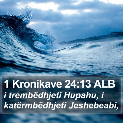 1 Kronikave 24:13 ALB Bible Verse Image