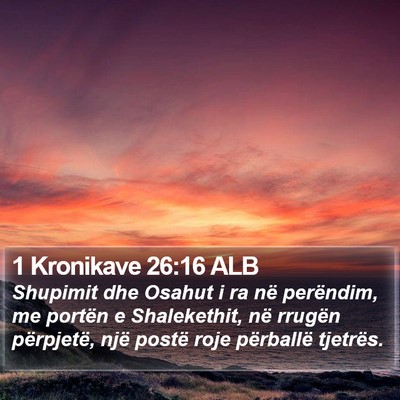 1 Kronikave 26:16 ALB Bible Verse Image