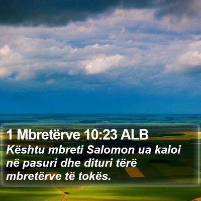1 Mbretërve 10:23 ALB Bible Verse Image