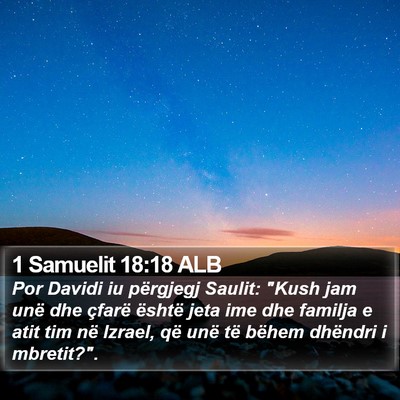 1 Samuelit 18:18 ALB Bible Verse Image