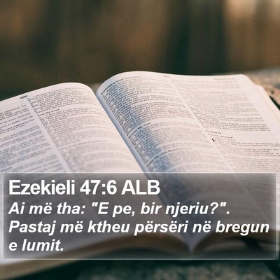Ezekieli 47:6 ALB Bible Verse Image