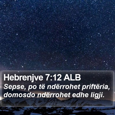 Hebrenjve 7:12 ALB Bible Verse Image
