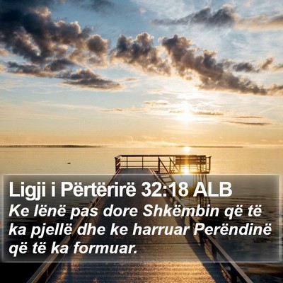 Ligji i Përtërirë 32:18 ALB Bible Verse Image