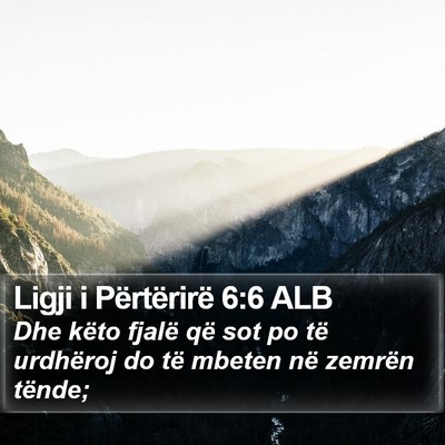 Ligji i Përtërirë 6:6 ALB Bible Verse Image