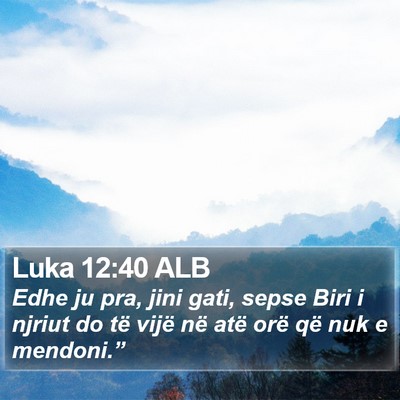 Luka 12:40 ALB Bible Verse Image