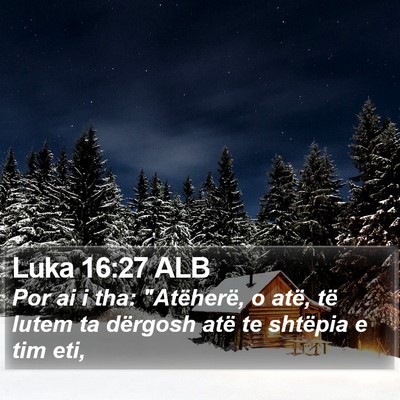 Luka 16:27 ALB Bible Verse Image