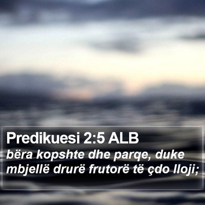 Predikuesi 2:5 ALB Bible Verse Image