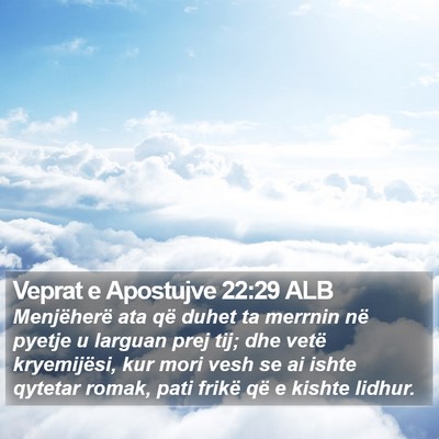 Veprat e Apostujve 22:29 ALB Bible Verse Image