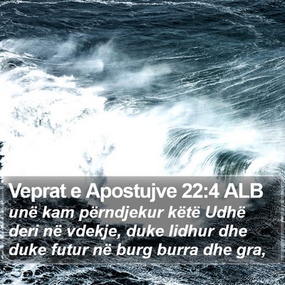 Veprat e Apostujve 22:4 ALB Bible Verse Image